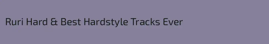 Ruri Hard & Best Hardstyle Tracks Ever